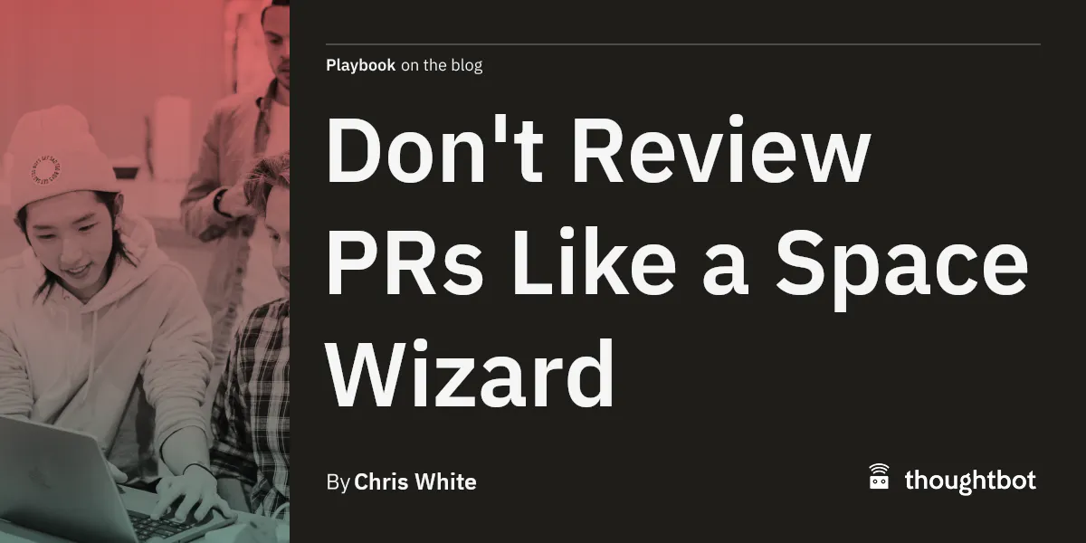 Don't Review PRs Like a Space Wizard