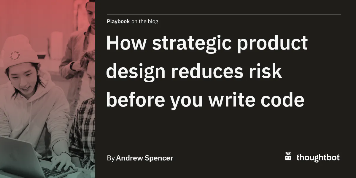How strategic product design reduces risk before you write code