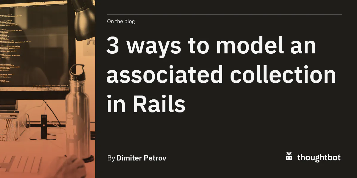 3 ways to model an associated collection in Rails