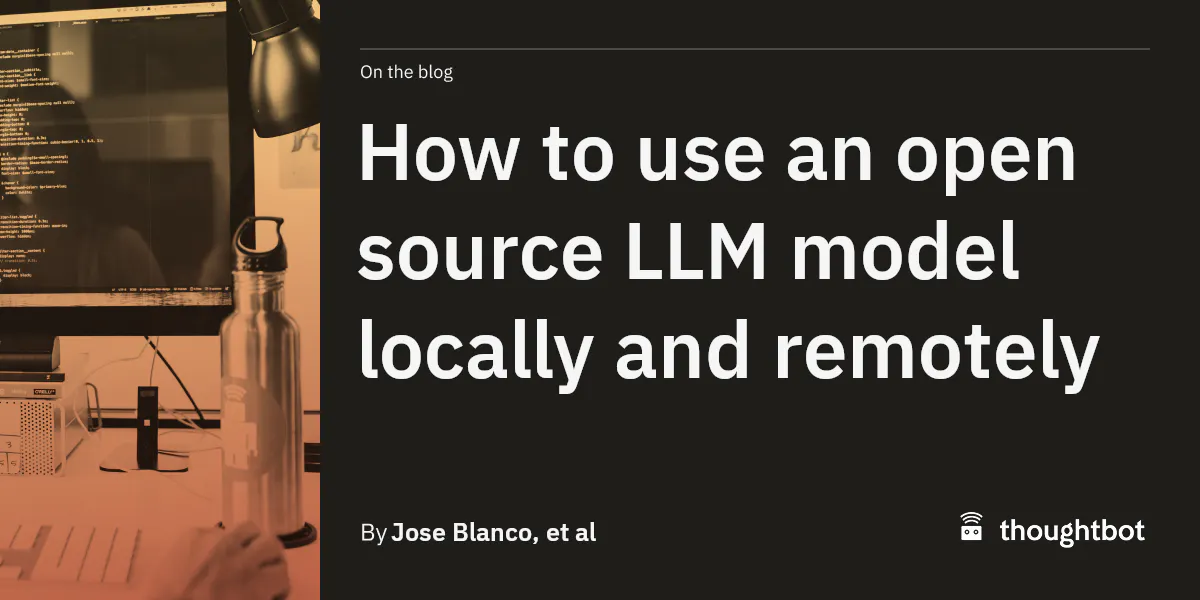 How to use an open source LLM model locally and remotely