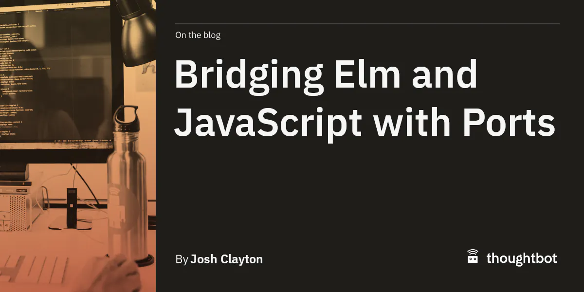 Bridging Elm and JavaScript with Ports