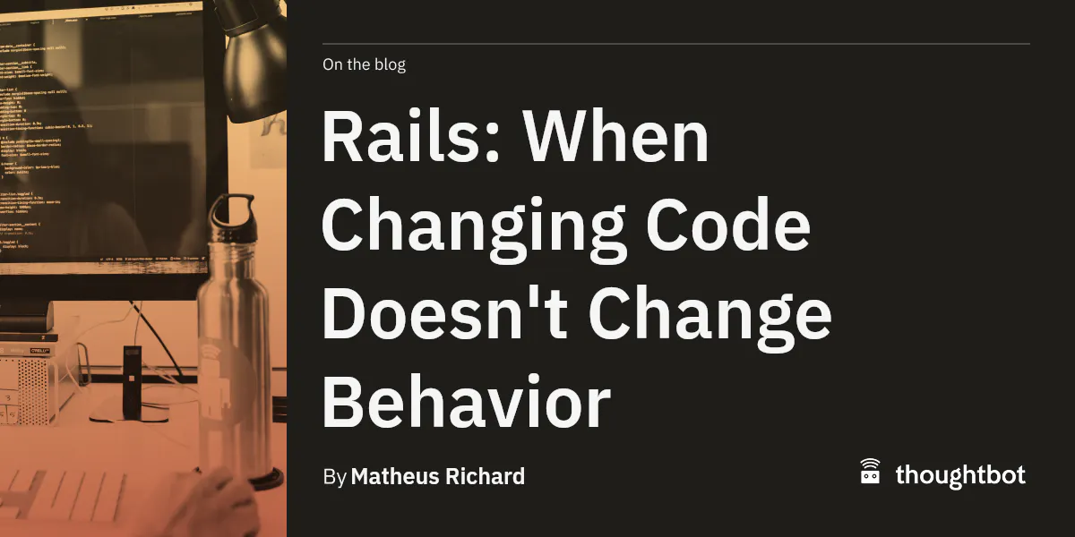 Do Not Change Code Rails: When Changing Code Doesn't Change Behavior