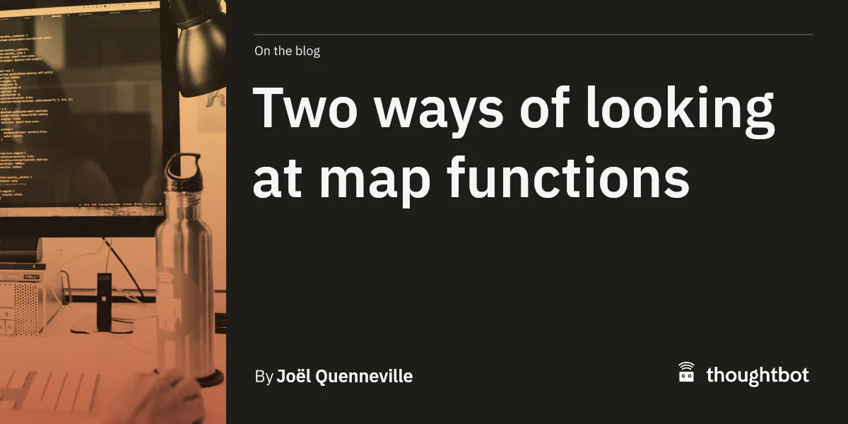 introduction to the map() function: behind the scenes... Two ways of looking at map functions