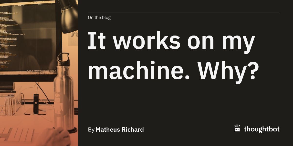 It works on my machine. Why?