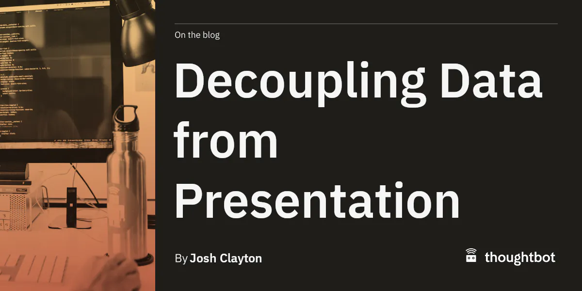 Decoupling Data from Presentation