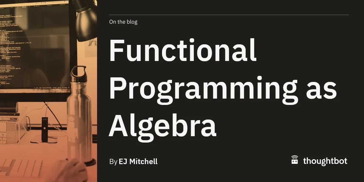 Functional Programming as Algebra