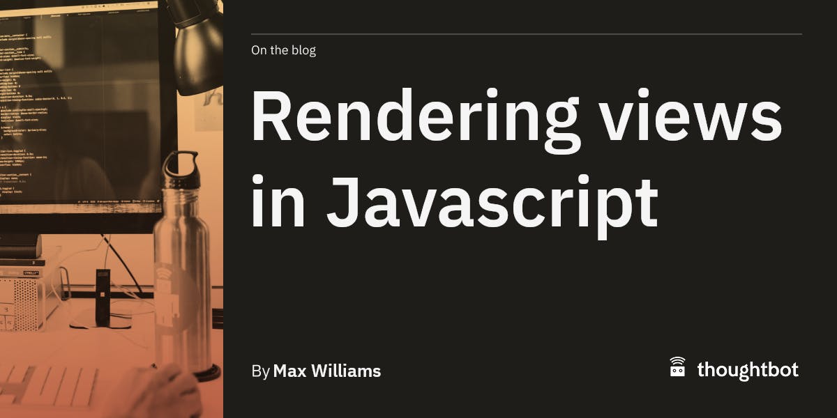 Rendering views in Javascript