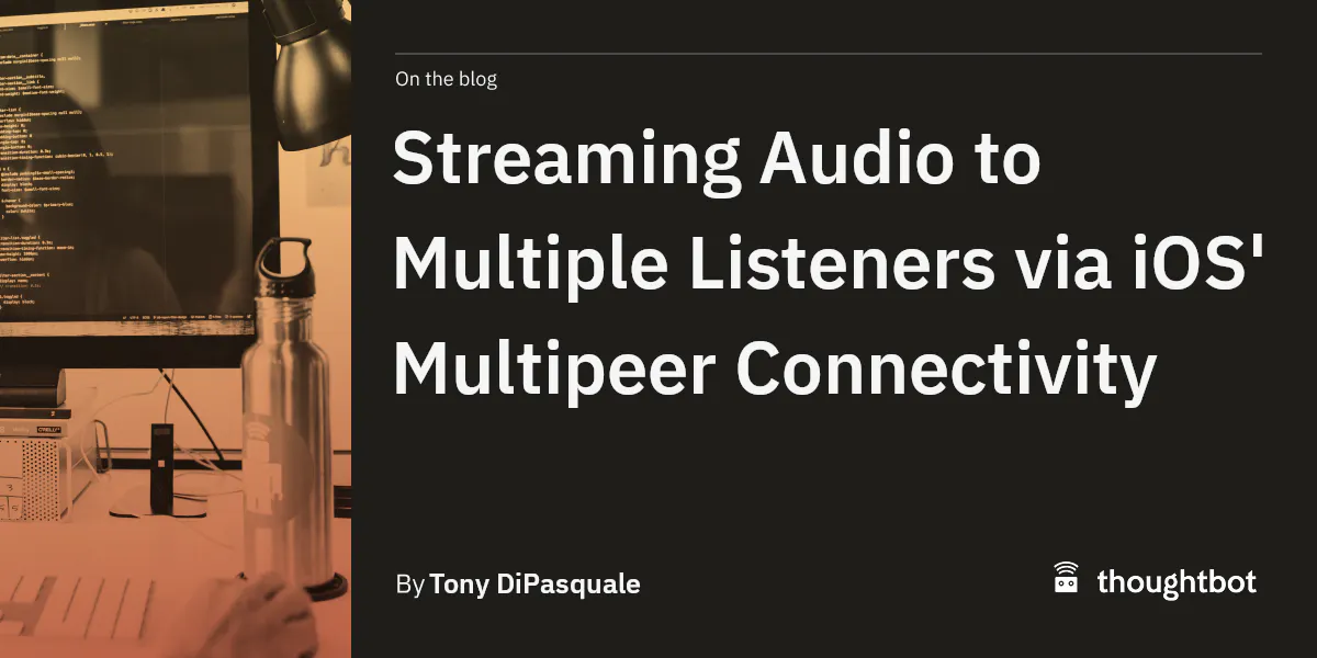 Streaming Audio to Multiple Listeners via iOS' Multipeer Connectivity