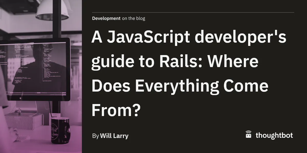 A JavaScript developer's guide to Rails: Where Does Everything Come From?