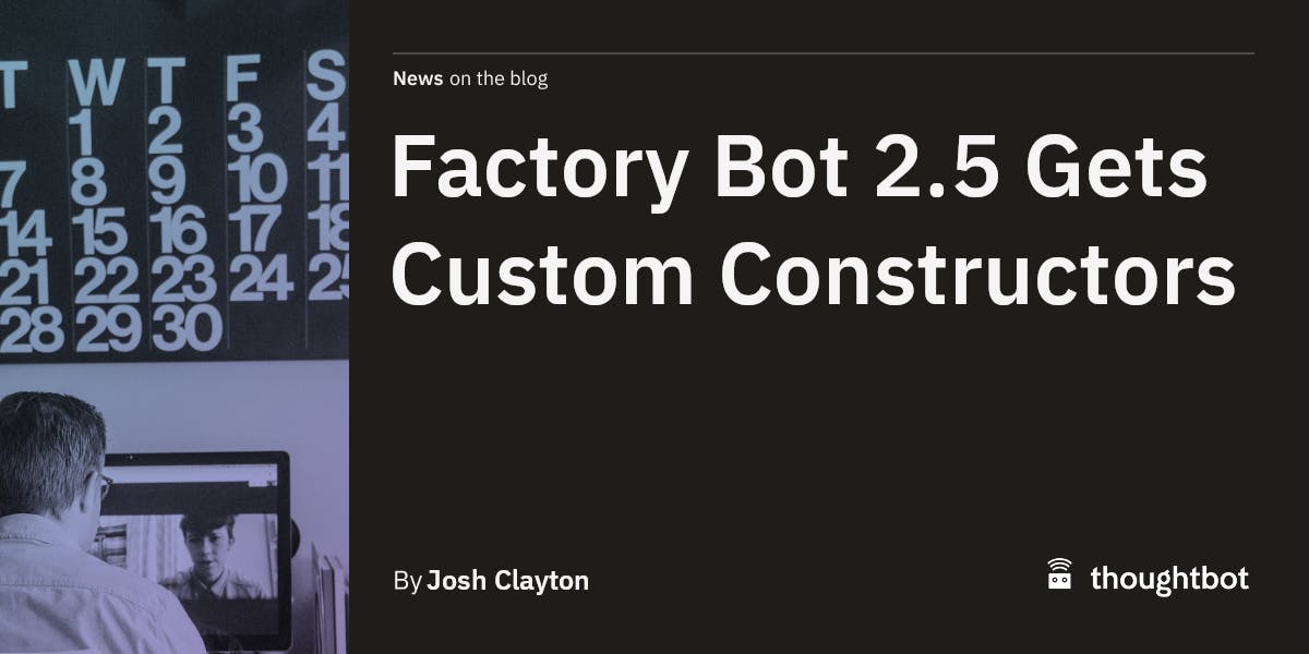 Factory Bot 2.5 Gets Custom Constructors