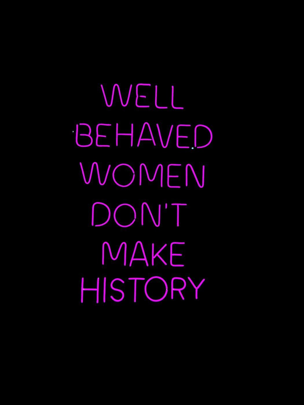 A purple neon sign reading: Well Behaved Women Don't Make History