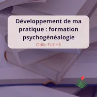 Développement de ma pratique Formation en psychogénéalogie odile fuchs 2026