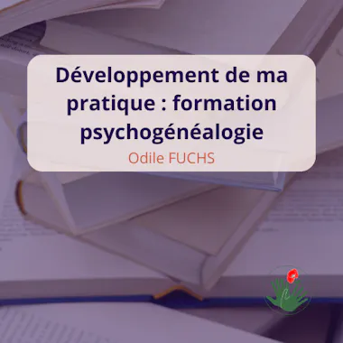 Développement de ma pratique Formation en psychogénéalogie odile fuchs 2026