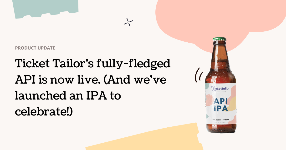 Ticket Tailor’s fully-fledged API is now live | Ticket Tailor
