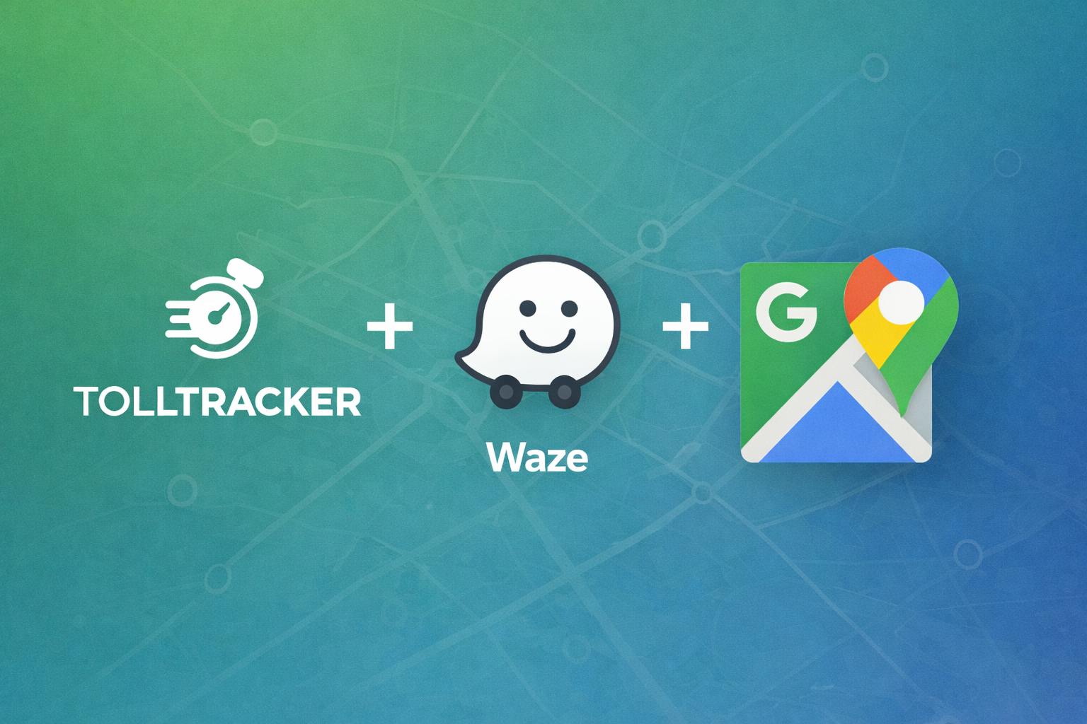 TollTracker + Waze + Google Maps