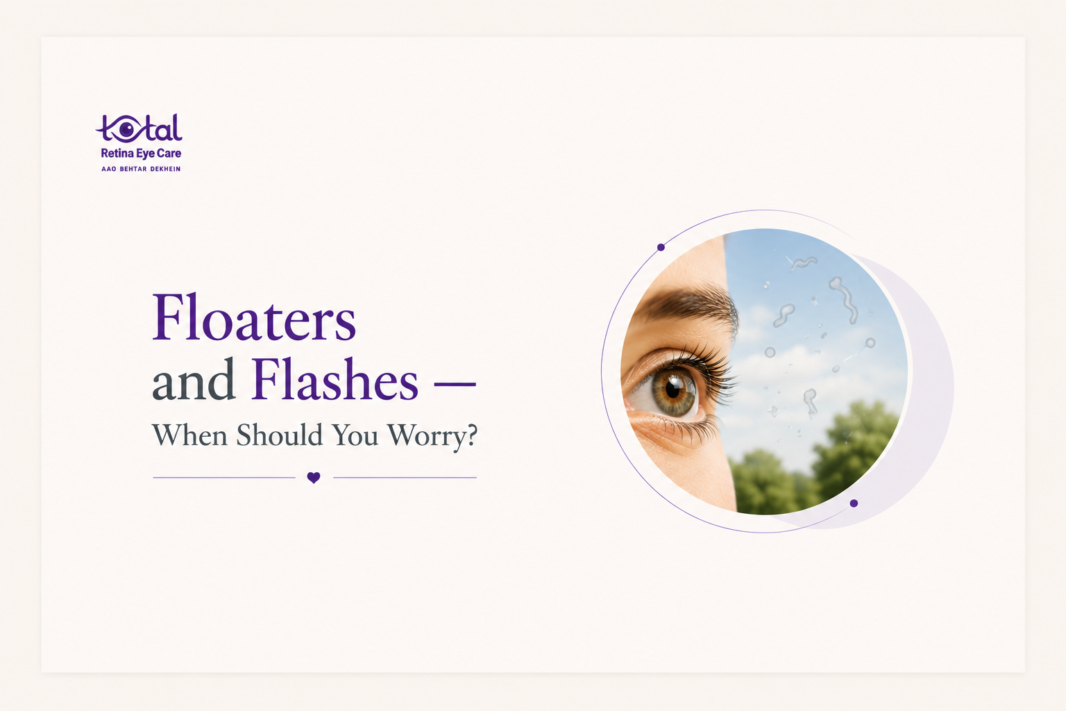 Eye Floaters & Flashes Warning Signs & When to Worry | Nagpur Retina Surgeon