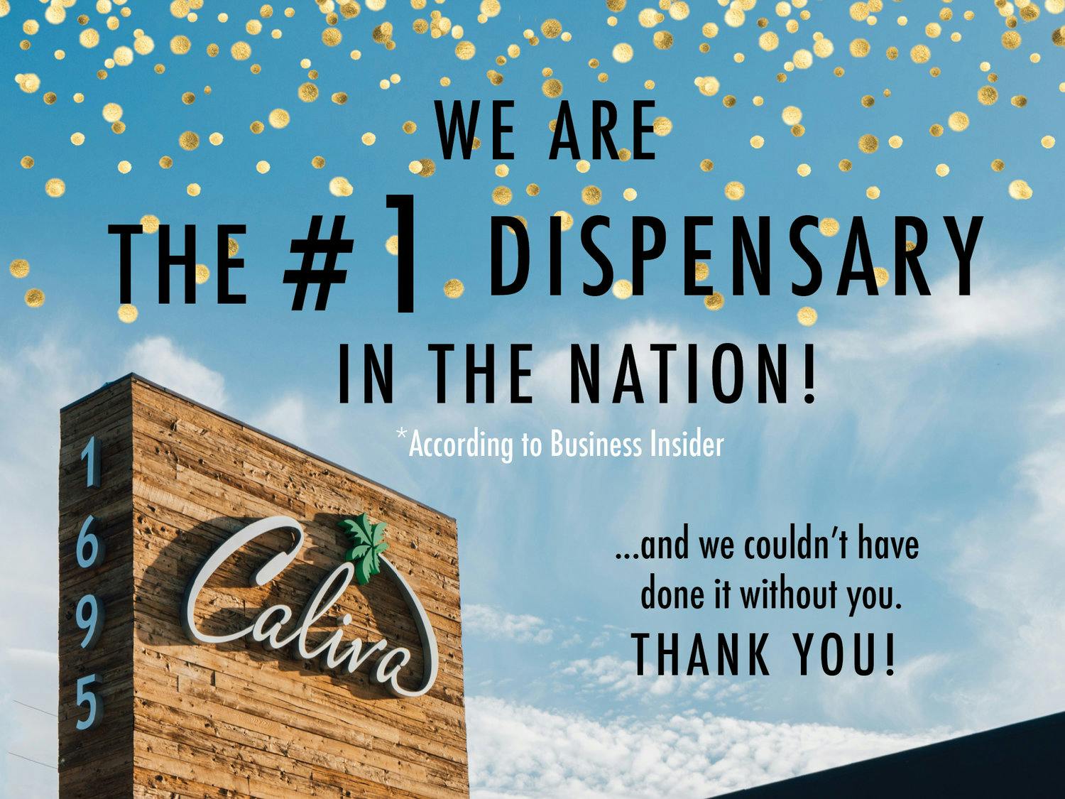 We are the number one dispensary in the nation! and we couldn't have done it without you. THANK YOU! 