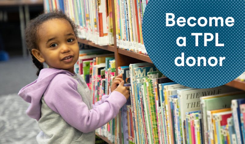 Girl looking at books on library shelf and text Become a TPL donor