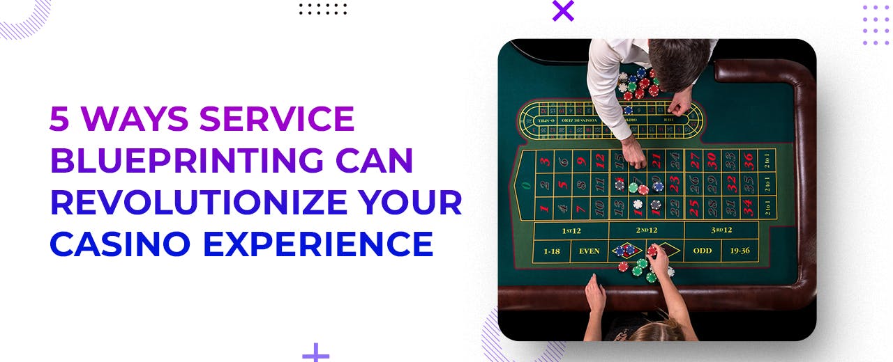5 Ways Service Blueprinting Can Revolutionize Your Casino Experience