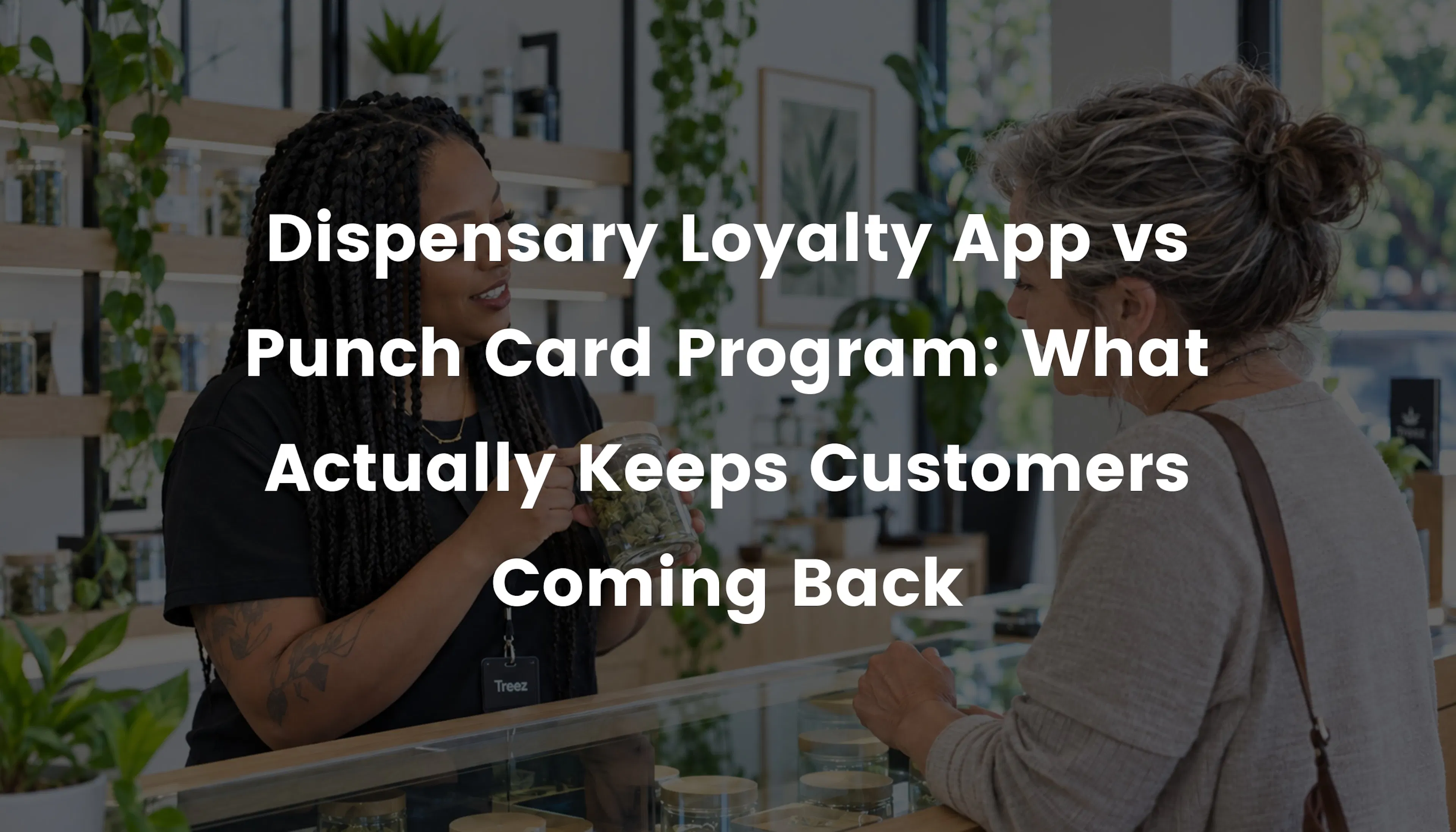 Dispensary Loyalty App vs Punch Card Program: What Actually Keeps Customers Coming Back