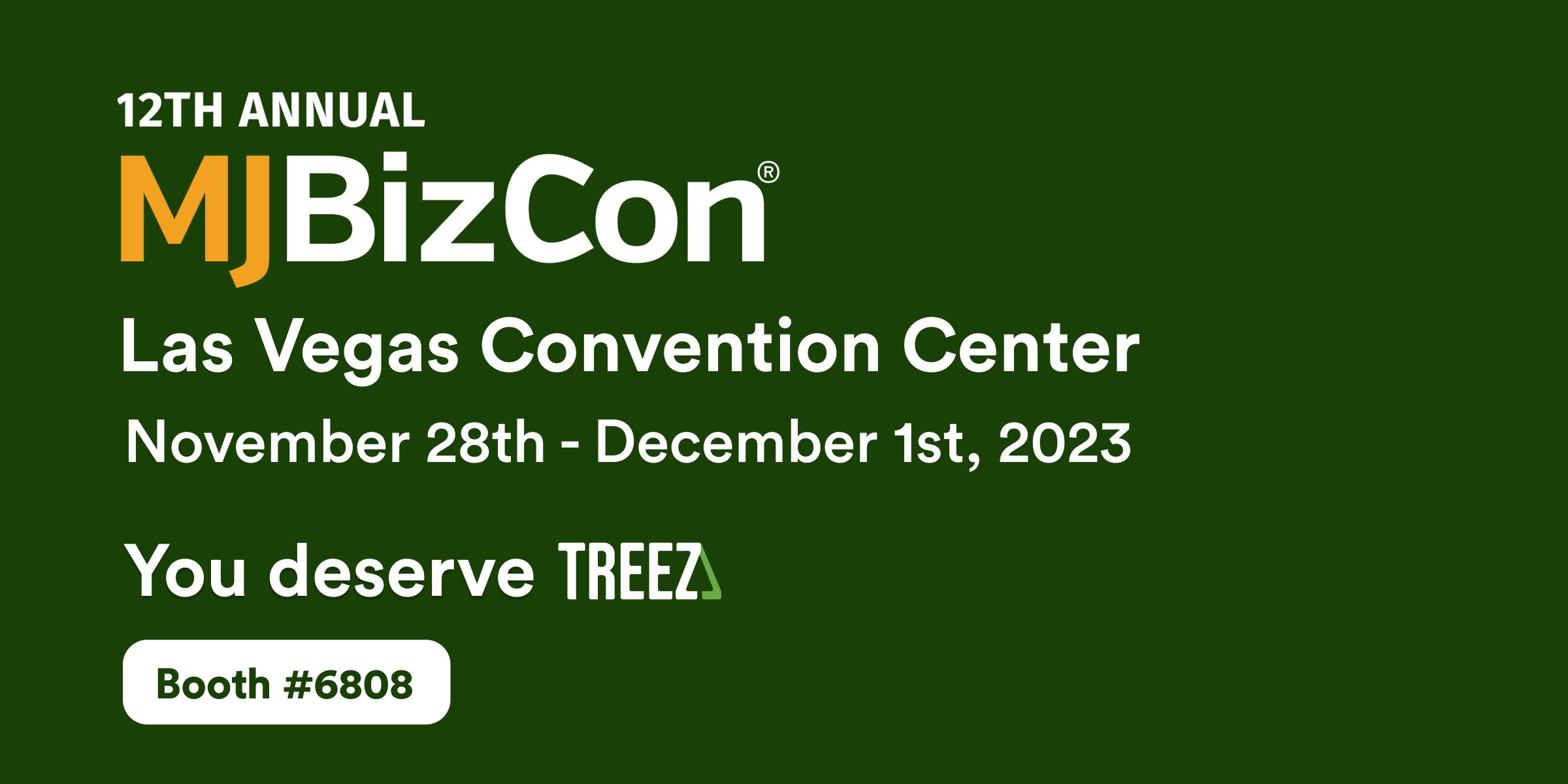 Visuals have the MJBizcon logo and the Treez logo
You deserve Treez; Booth #6808