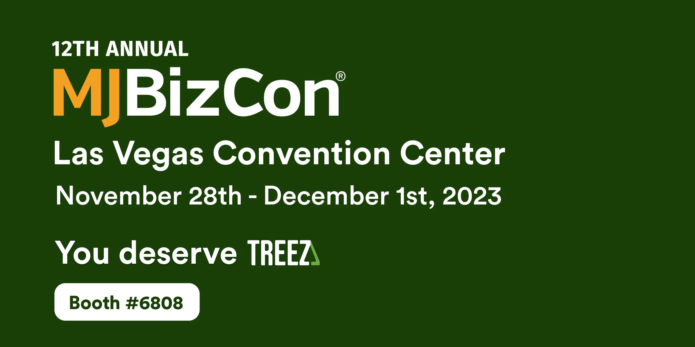 Visuals have the MJBizcon logo and the Treez logo
You deserve Treez; Booth #6808