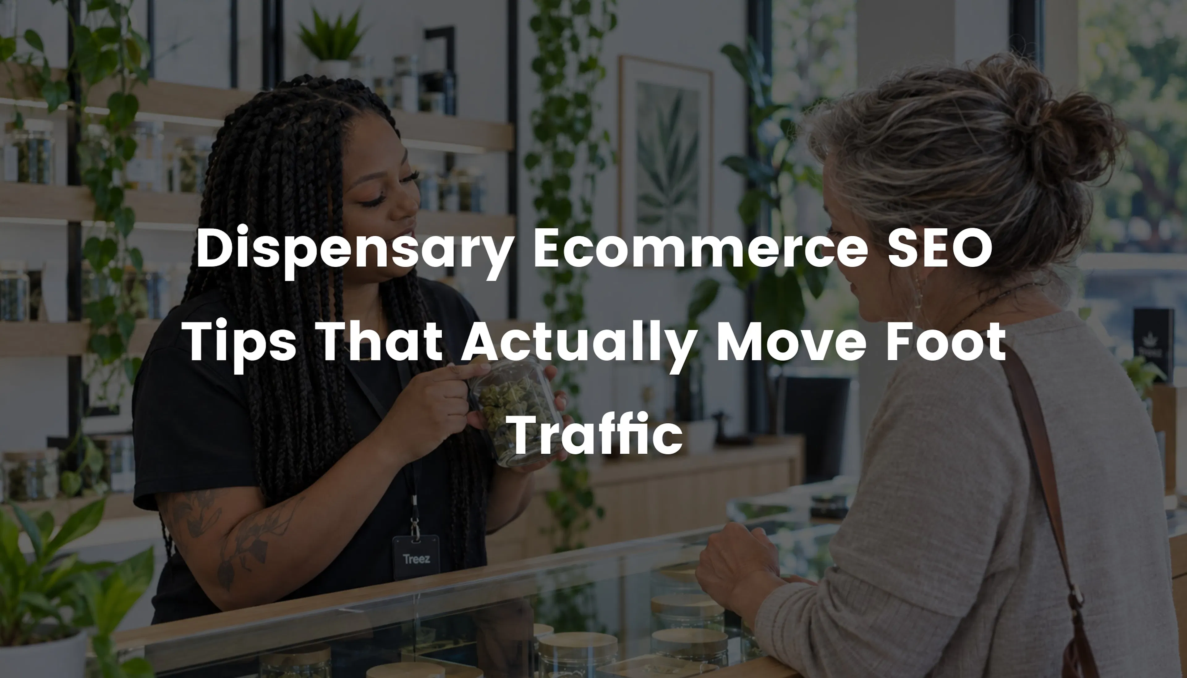 Dispensary Ecommerce SEO Tips That Actually Move Foot Traffic