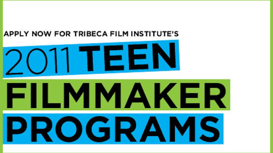 Apply Now for Tribeca Film Institute's 2011 Teen Filmmaker Programs!