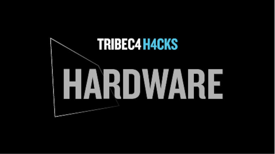 Apply For Tribeca Hacks <Hardware>