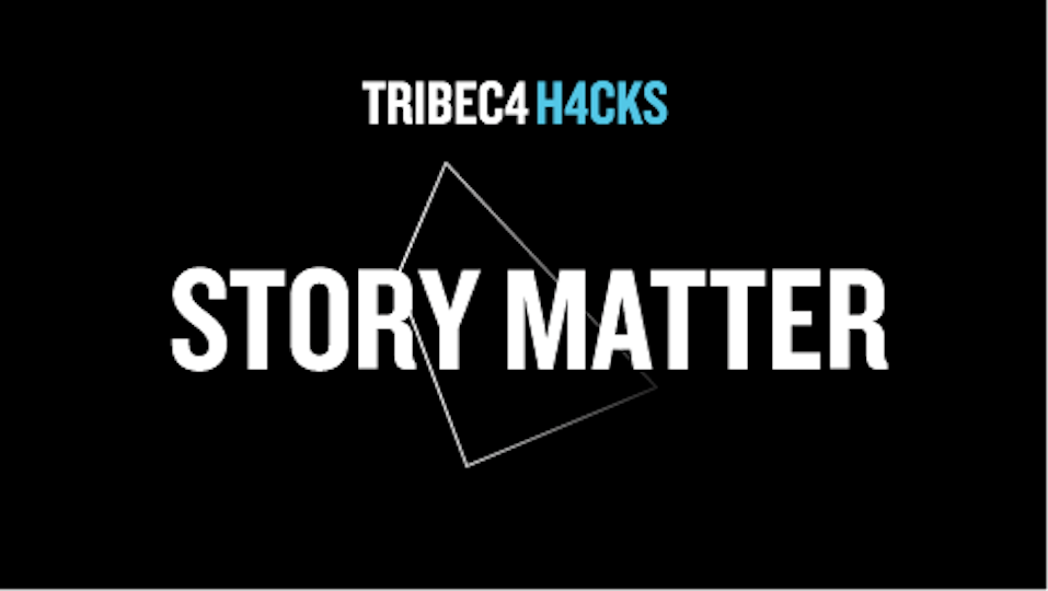 Meet Our Tribeca Hacks <Story Matter> Participants