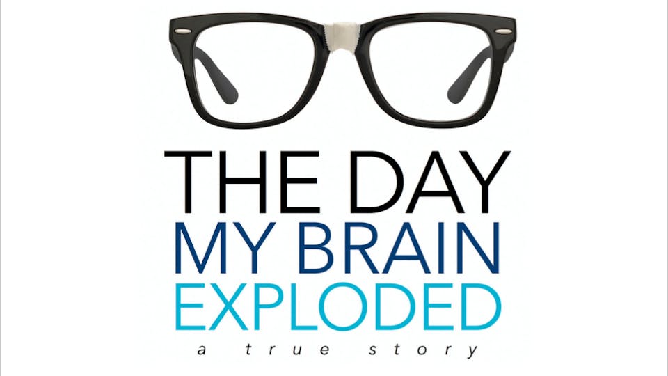 The Day My Brain Exploded