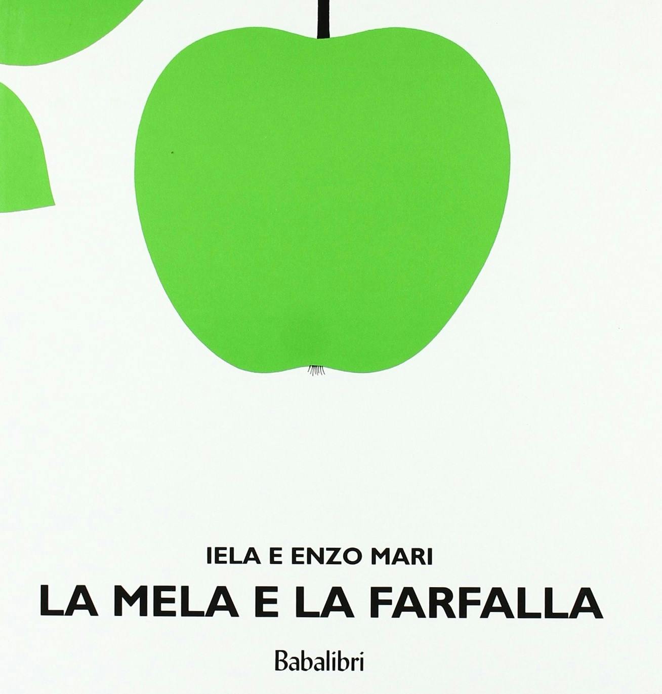 Enzo Mari con Gabriela Ferrario, La mela e la farfalla, 1958. Libro per bambini senza parole edito da Bompiani nel 1960, riedito da Emme Edizioni nel 1969 e oggi da Babalibri.