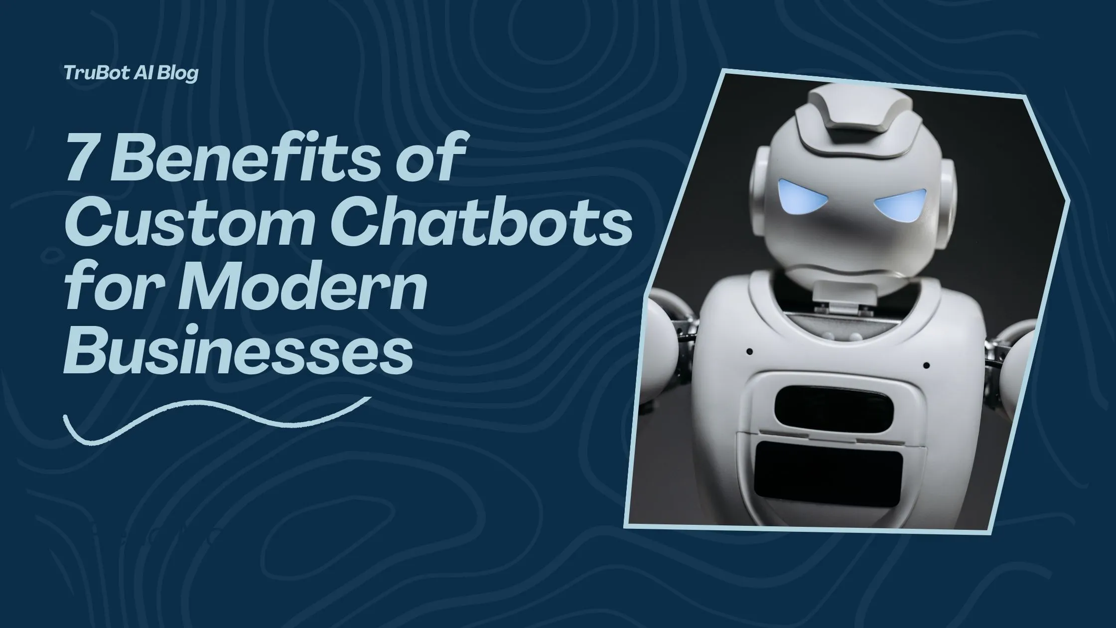 7 Benefits of Custom Chatbots for Modern Businesses
