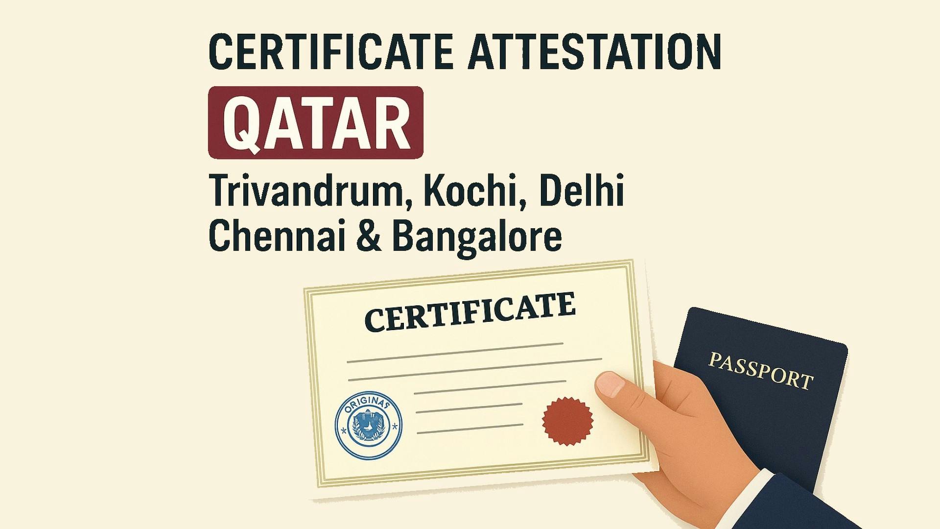 Qatar Attestation Services in India: Get Verified from Trivandrum to Bangalore
