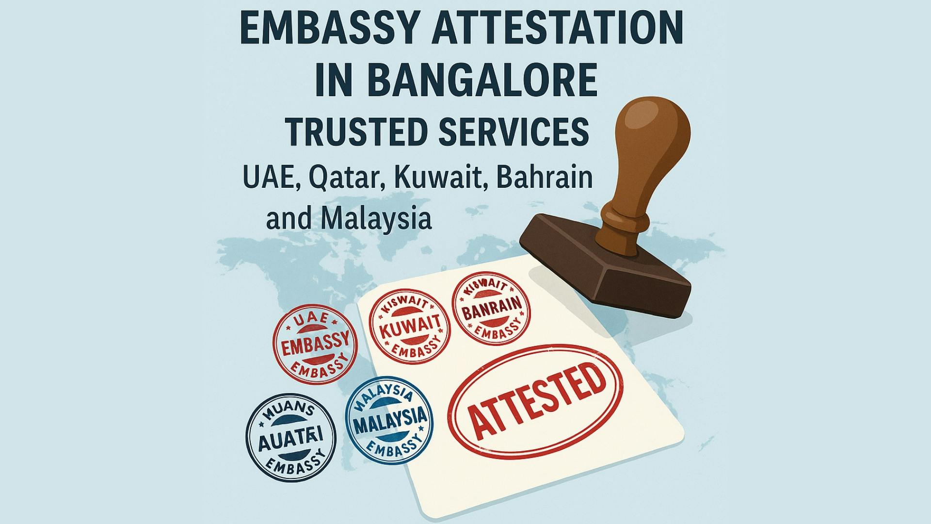 Embassy Attestation in Bangalore | UAE, Qatar, Kuwait, Bahrain & Malaysia