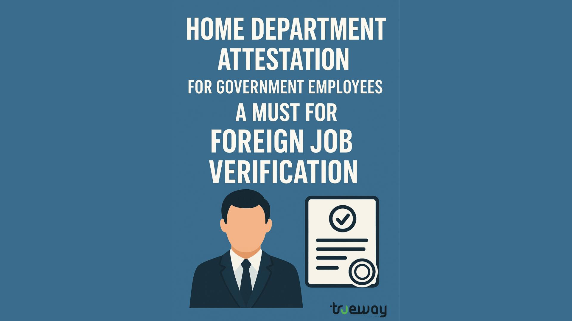 Home Department Attestation for Government Employees: A Must for Foreign Job Verification