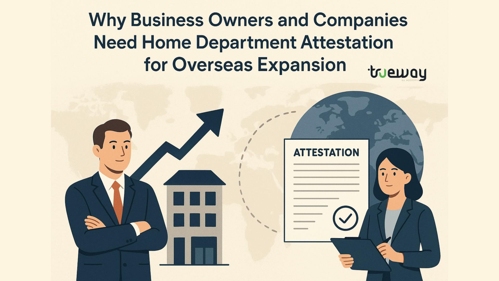 Why Business Owners and Companies Need Home Department Attestation for Overseas Expansion