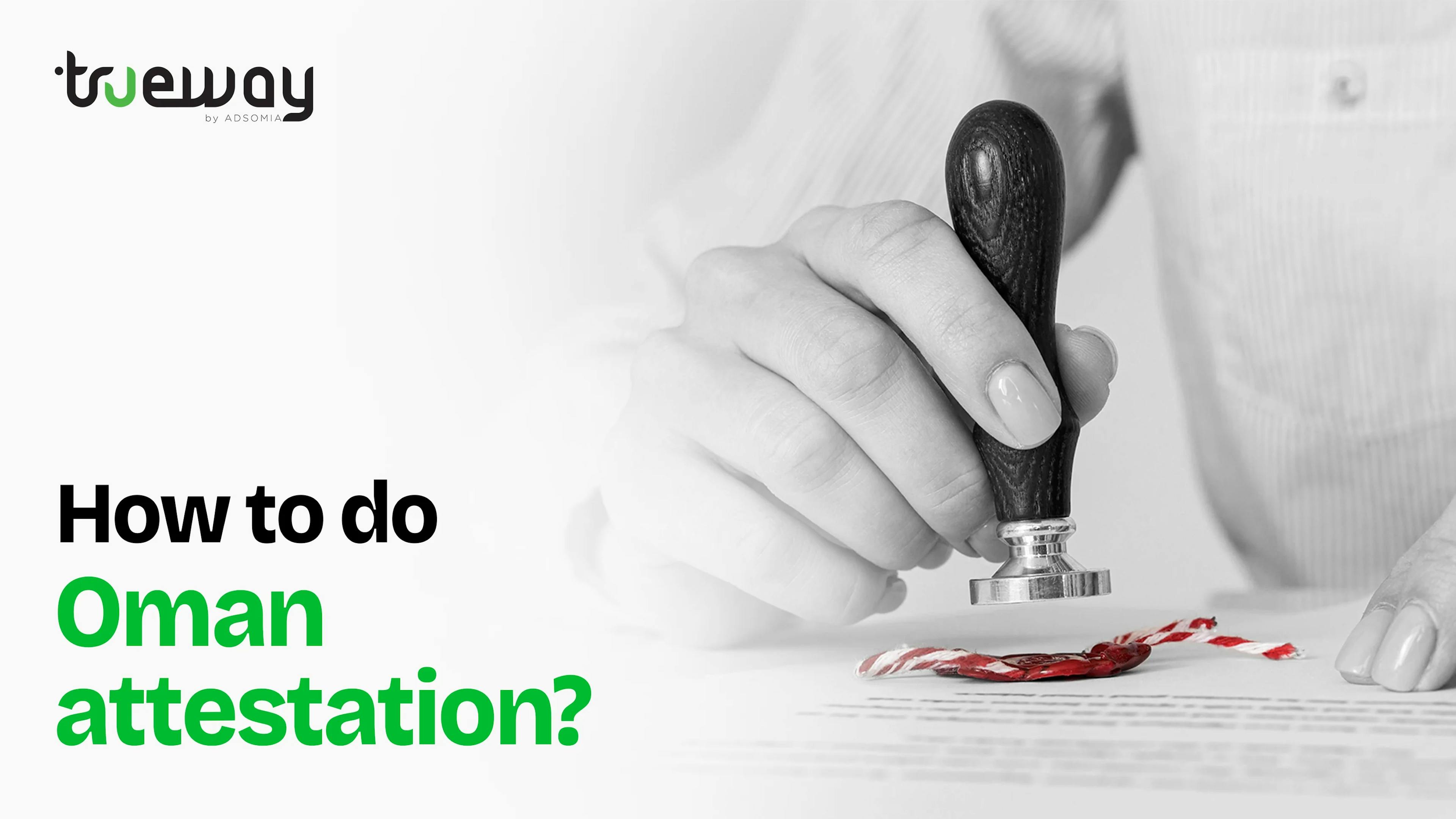 Things to keep in mind about Oman Attestation