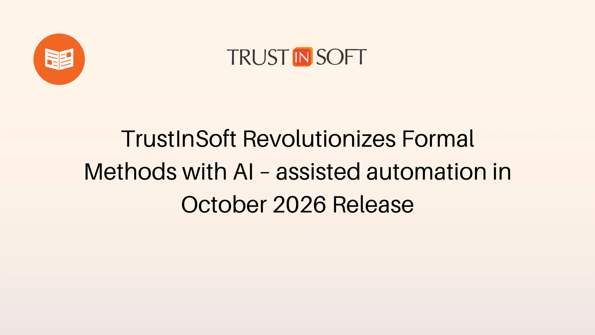 TrustInSoft Revolutionizes Formal Methods with AI – assisted automation in October 2026 Release