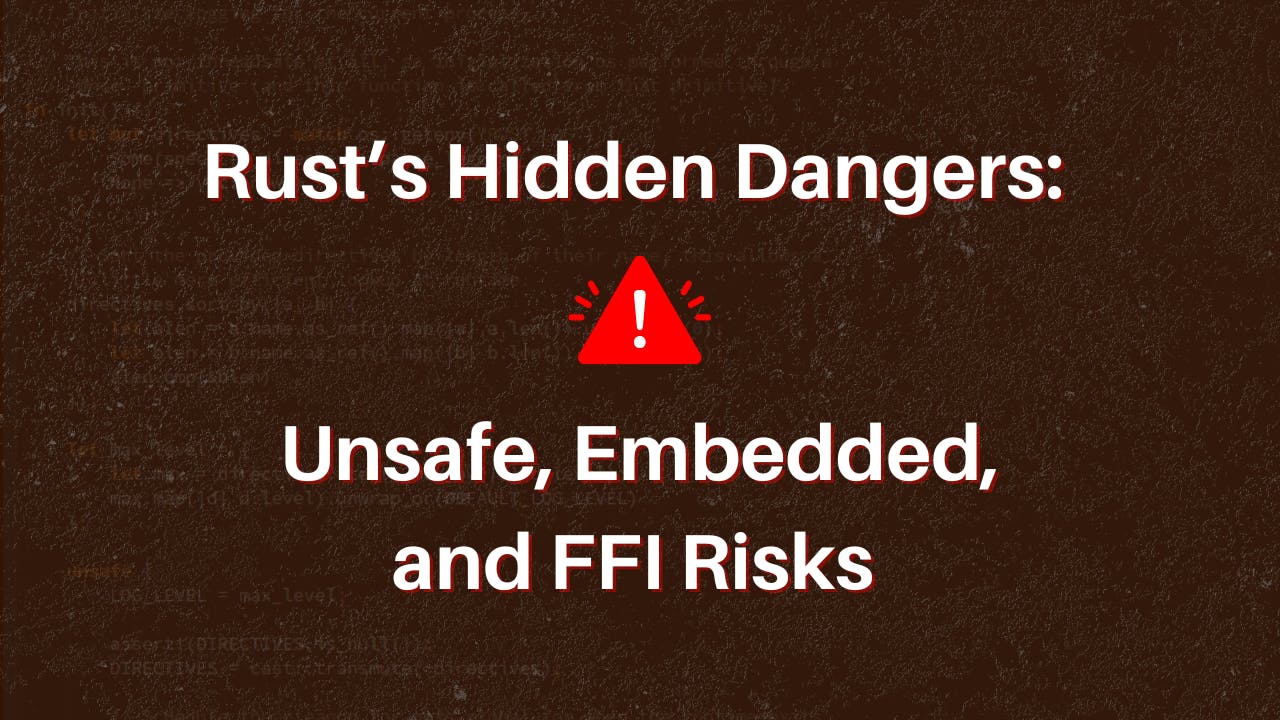 Rust's Hidden Dangers: unsafe, embedded and FFI risks