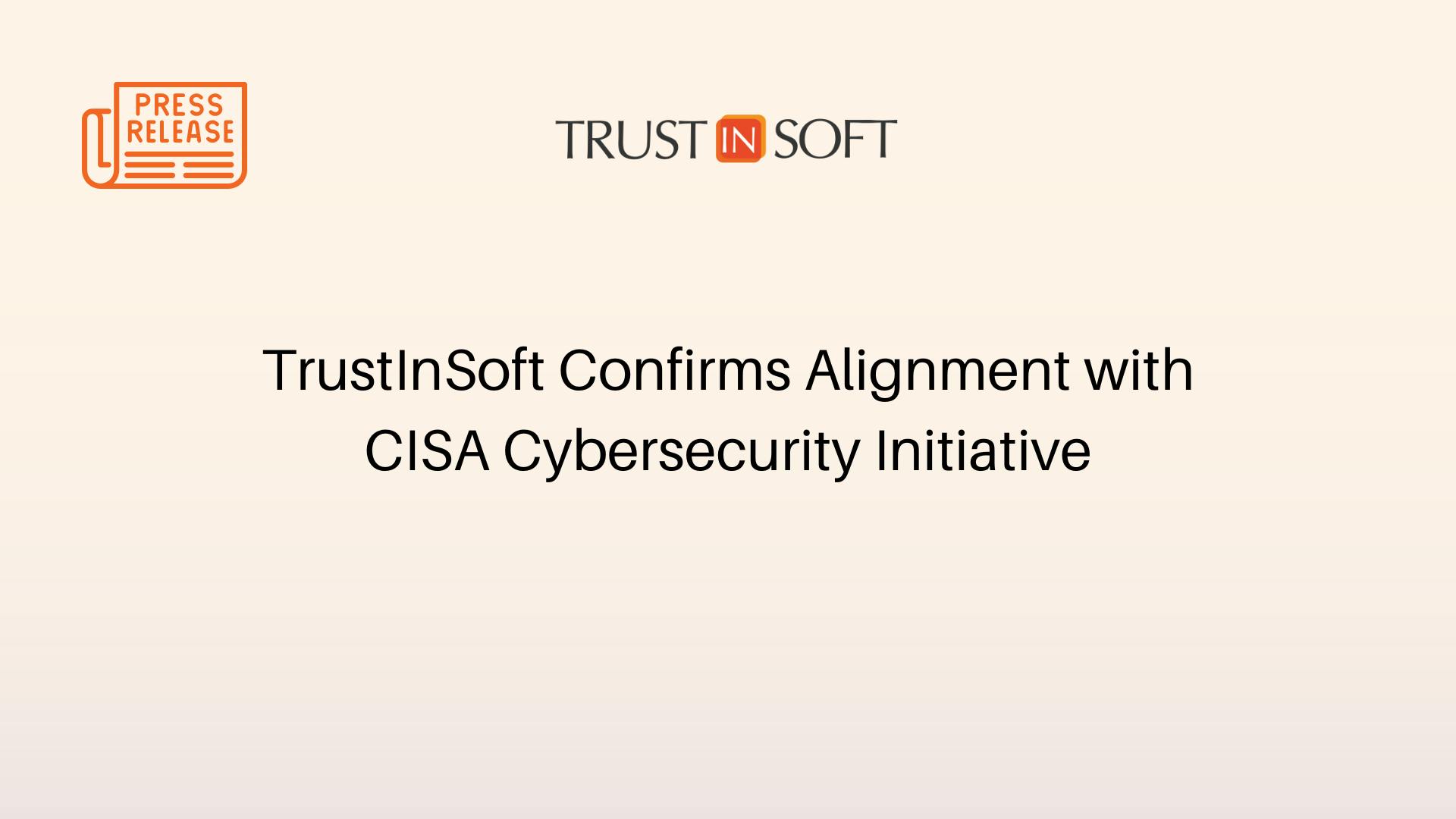 Press release: TrustInSoft Confirms Alignment with CISA Cybersecurity Initiative