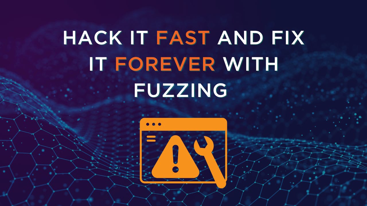 Hack it Fast and Fix it Forever with Fuzzing