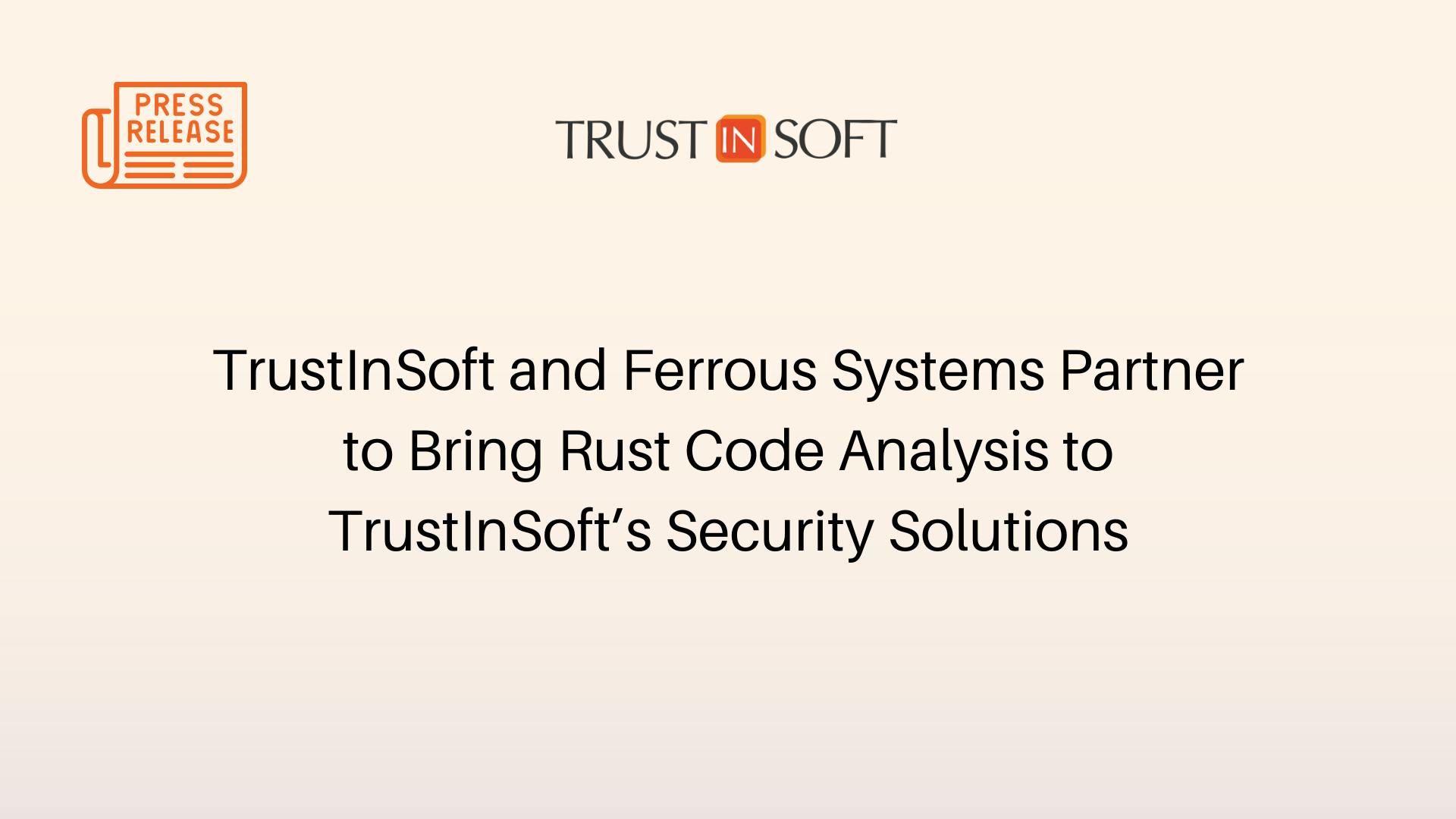 TrustInSoft and Ferrous Systems Partner to Bring Rust Code Analysis to TrustInSoft’s Security Solutions