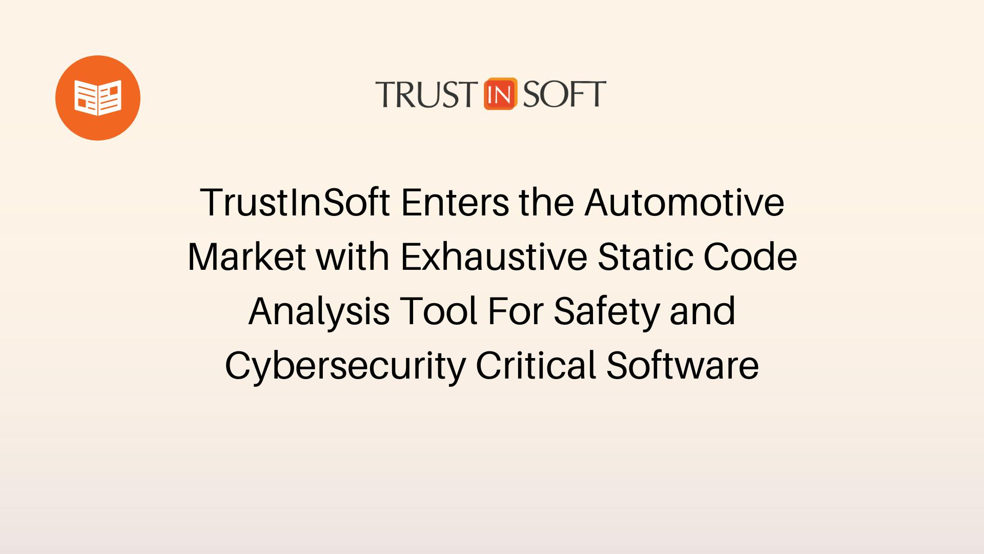 TrustInSoft Enters the Automotive Market with Exhaustive Static Code Analysis Tool For Safety and Cybersecurity Critical Software
