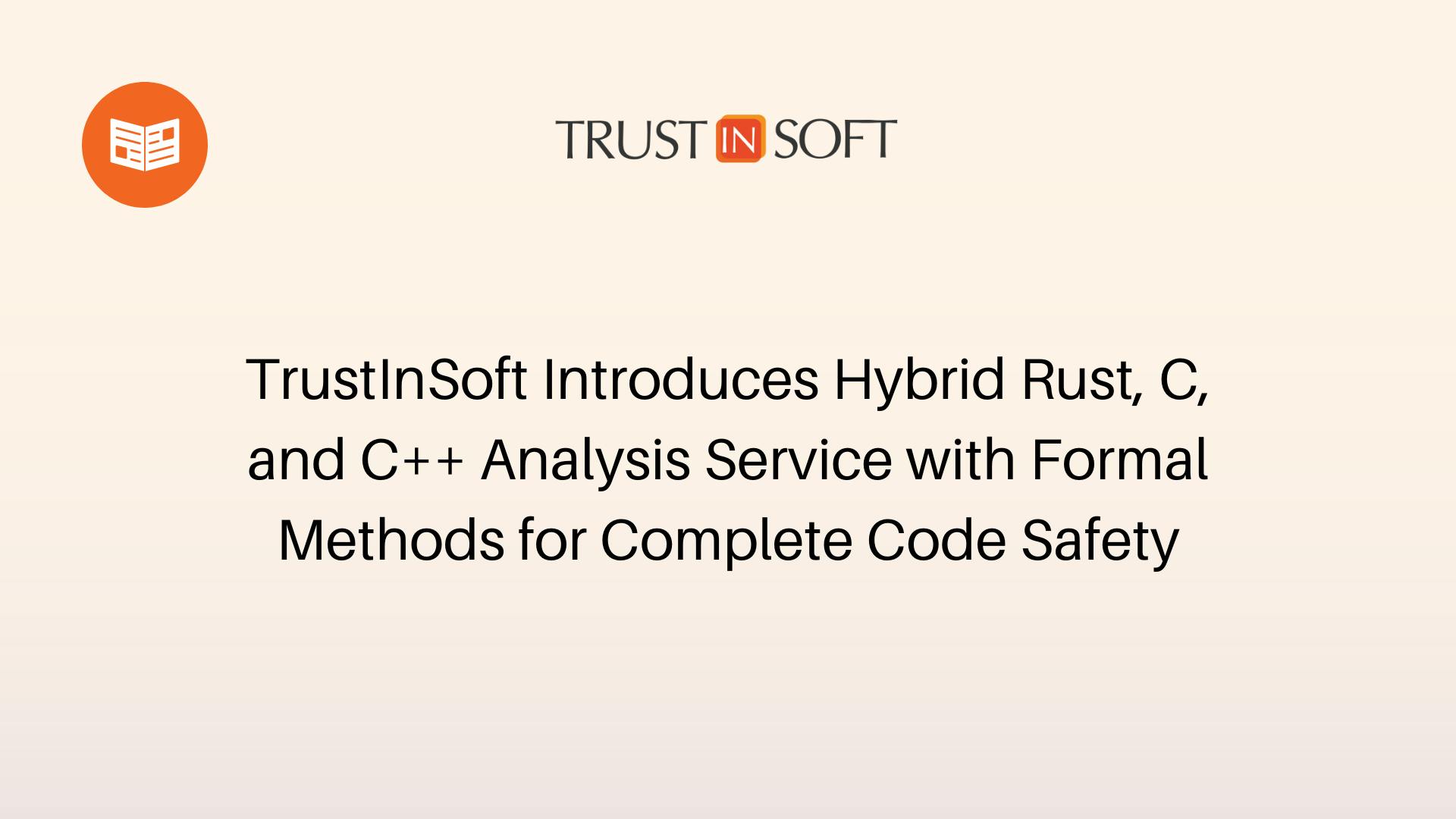 TrustInSoft Introduces Hybrid Rust, C, and C++ Analysis Services with Formal Methods for Complete Code Safety