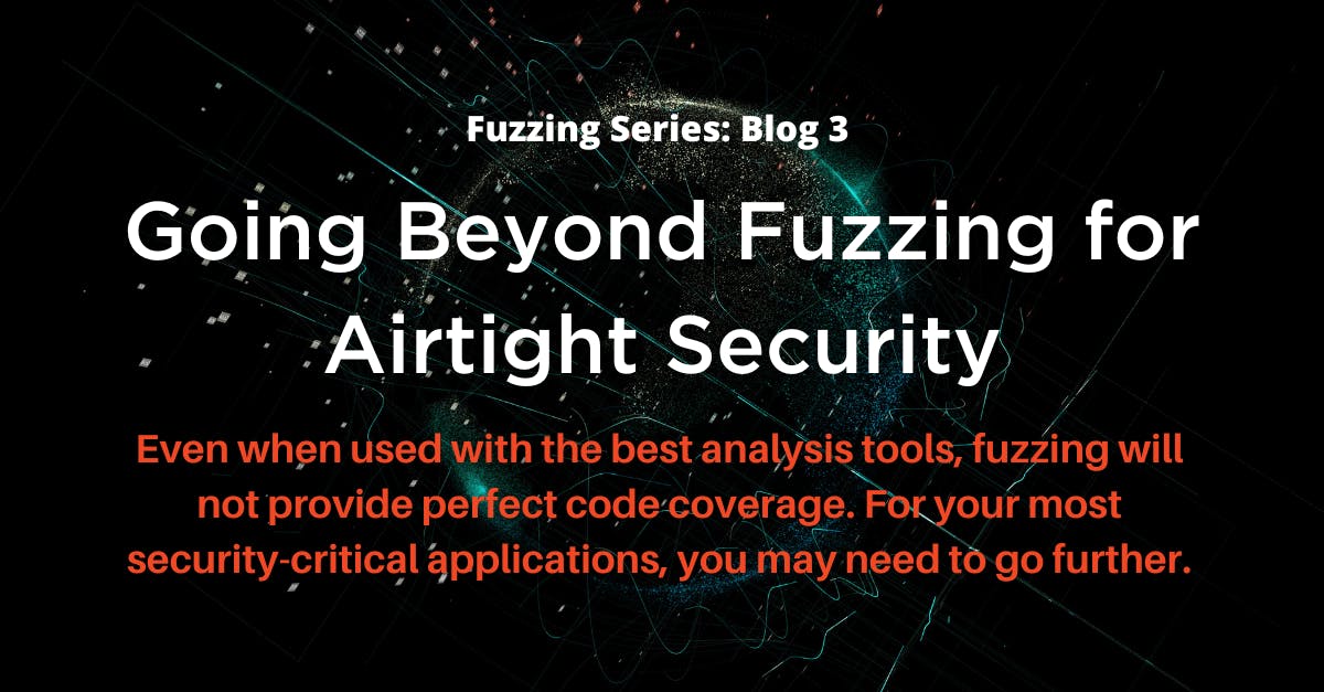 going beyond fuzzing for airtight security 