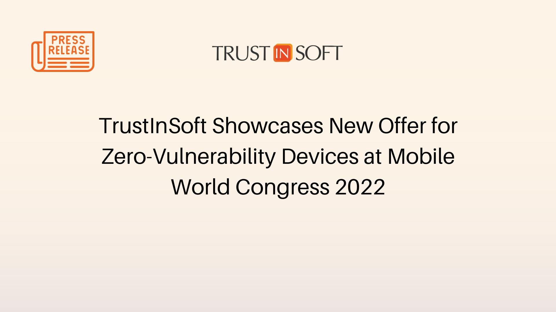 TrustInSoft Showcases New Offer for Zero-Vulnerability Devices at Mobile World Congress 2022