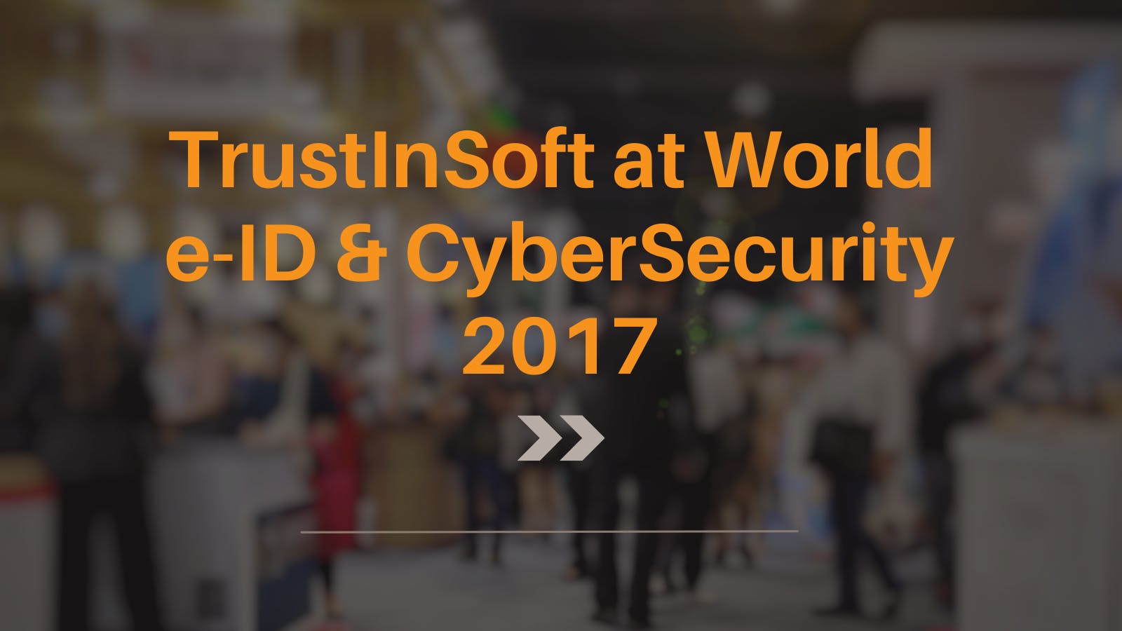 TrustInSoft at World e-ID & Cybersecurity 2017