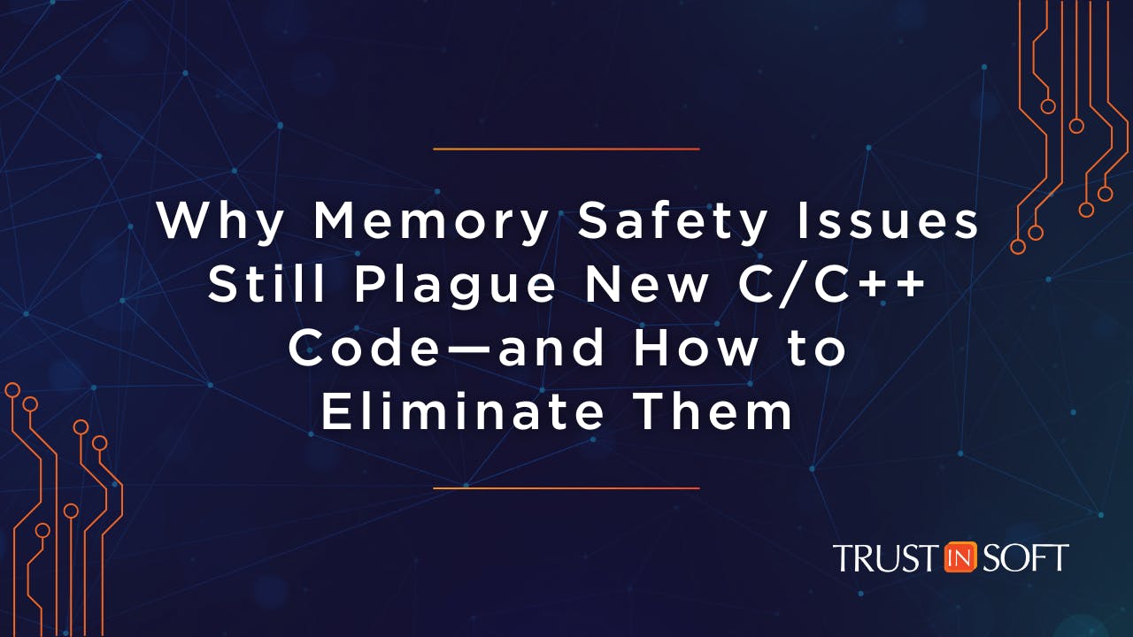 Why memory safety issues still plague new c/c++ code- and how to eliminate them