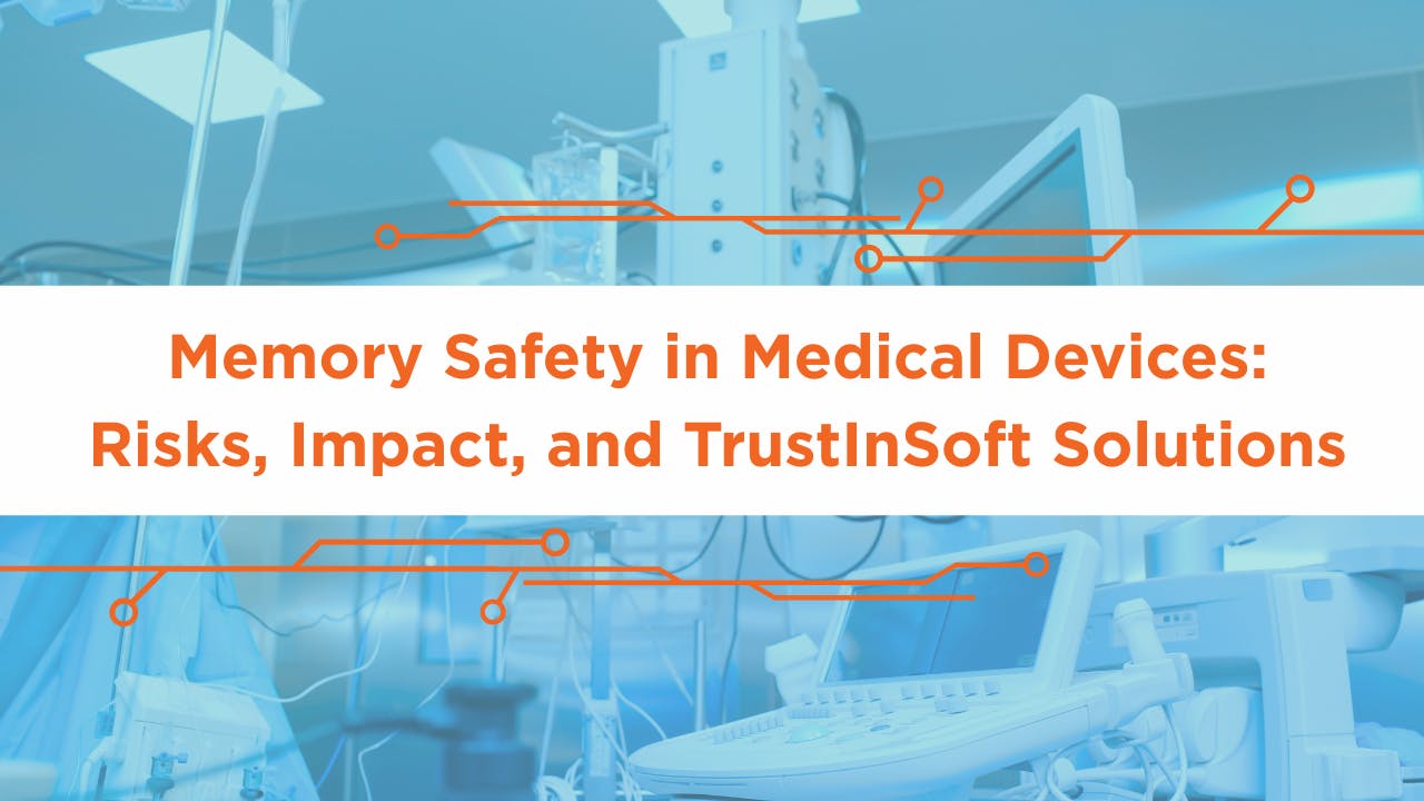 Memory Safety in Medical Devices: Risks, Impact, and TrustInSoft Solutions
